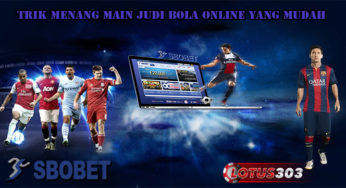 Trik Menang Main Judi Bola Online Yang Mudah